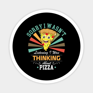 Pizza lovers Sorry I Wasn't Listening I Was Thinking About Pizza Magnet